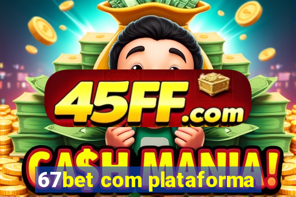 67bet com plataforma